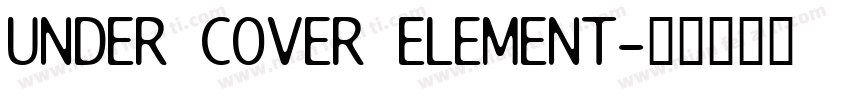 UNDER COVER ELEMENT字体转换